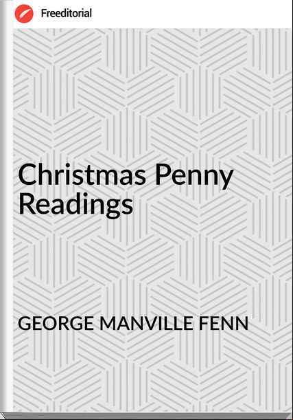 GEORGE MANVILLE FENN - Christmas Penny Readings