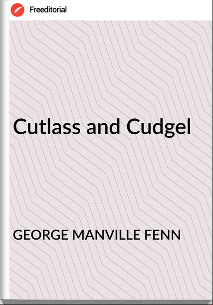 GEORGE MANVILLE FENN - Cutlass and Cudgel