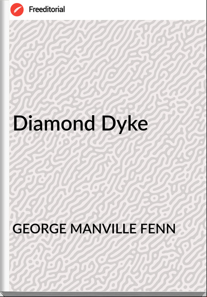 GEORGE MANVILLE FENN - Diamond Dyke