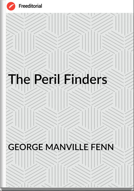 GEORGE MANVILLE FENN - The Peril Finders