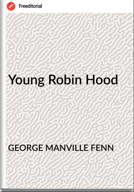 GEORGE MANVILLE FENN - Young Robin Hood
