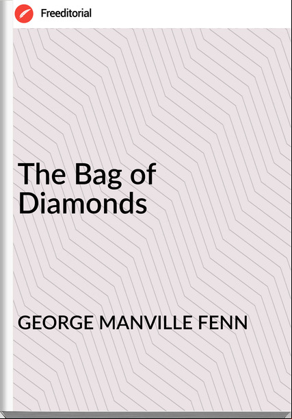 GEORGE MANVILLE FENN - The Bag of Diamonds