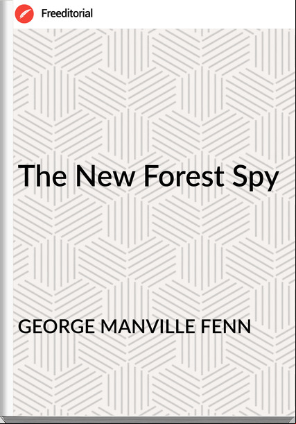 GEORGE MANVILLE FENN - The New Forest Spy