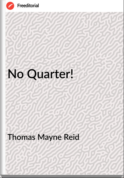Thomas Mayne Reid - No Quarter!
