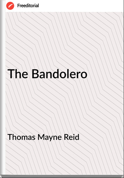 Thomas Mayne Reid - The Bandolero