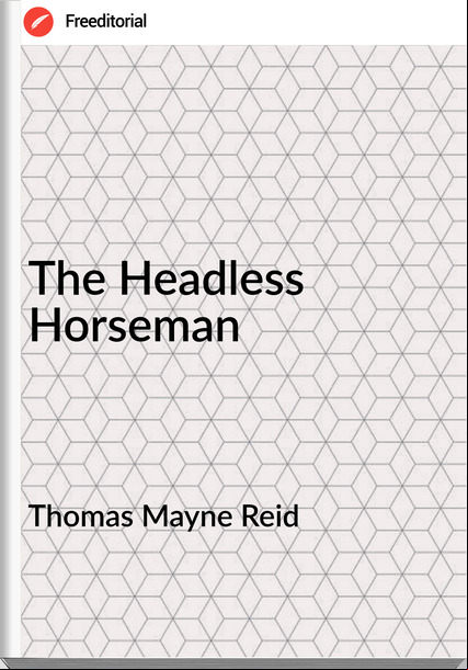 Thomas Mayne Reid - The Headless Horseman