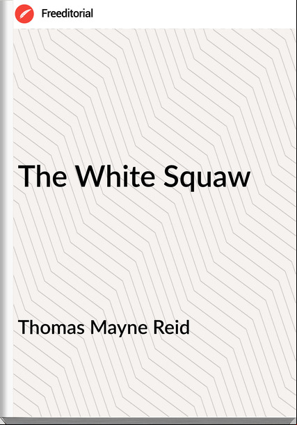 Thomas Mayne Reid The White Squaw