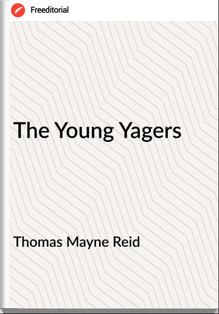 Thomas Mayne Reid - The Young Yagers