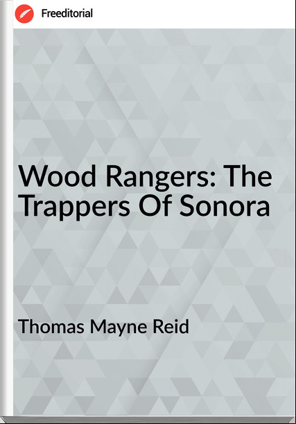 Thomas Mayne Reid Wood Rangers: The Trappers Of Sonora