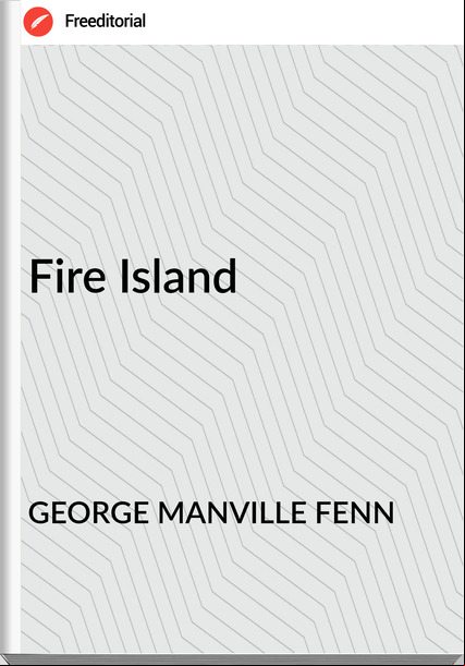 GEORGE MANVILLE FENN - Fire Island