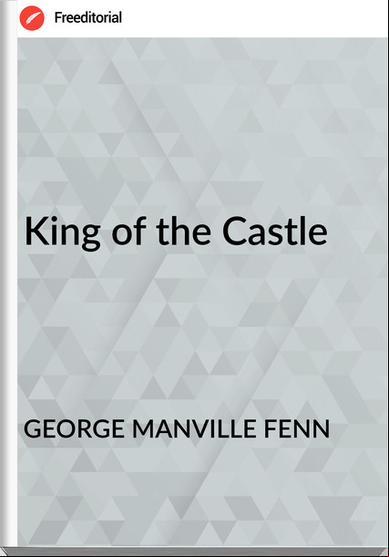GEORGE MANVILLE FENN - King of the Castle