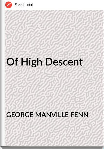 GEORGE MANVILLE FENN - Of High Descent