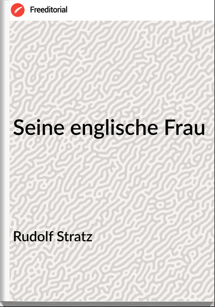 Rudolf Stratz - Seine englische Frau