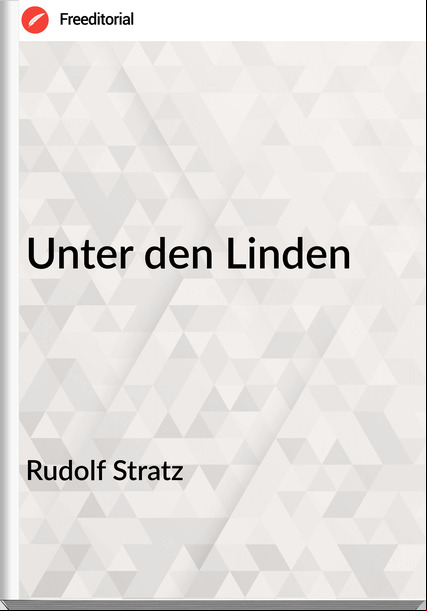 Rudolf Stratz - Unter den Linden