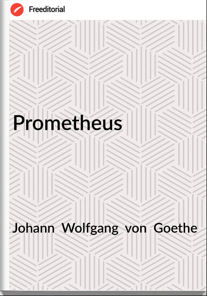 Johann  Wolfgang  von  Goethe - Prometheus