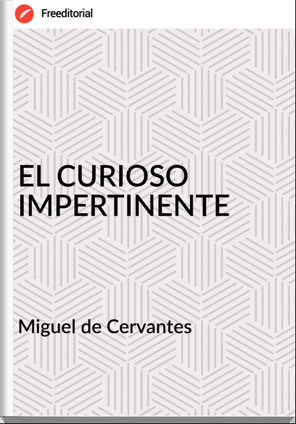 Miguel de Cervantes EL CURIOSO IMPERTINENTE