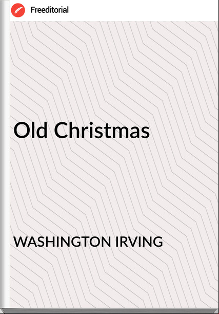 WASHINGTON IRVING - Old Christmas