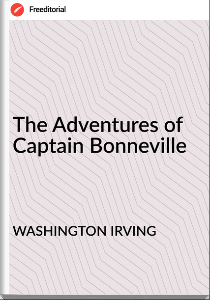 WASHINGTON IRVING - The Adventures of Captain Bonneville