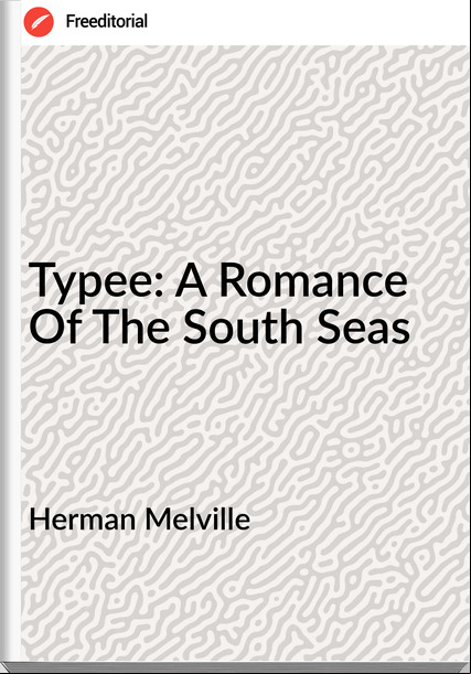 Herman Melville Typee: A Romance Of The South Seas