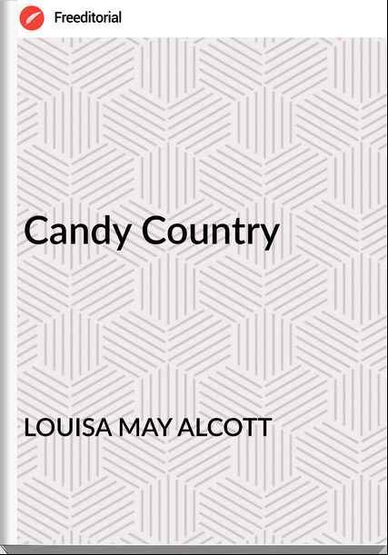 LOUISA MAY ALCOTT - Candy Country