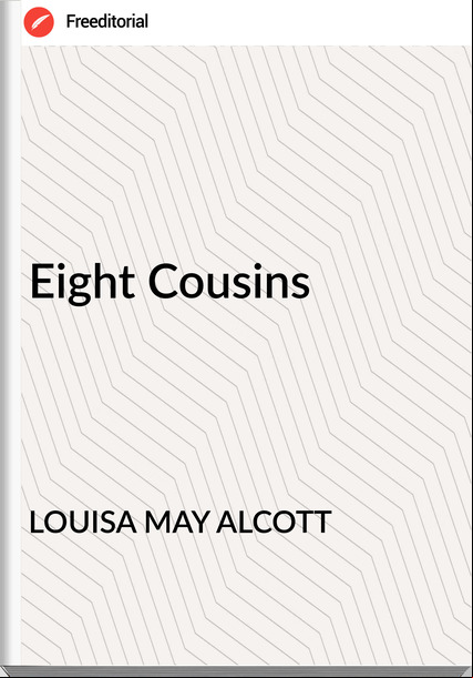 LOUISA MAY ALCOTT - Eight Cousins