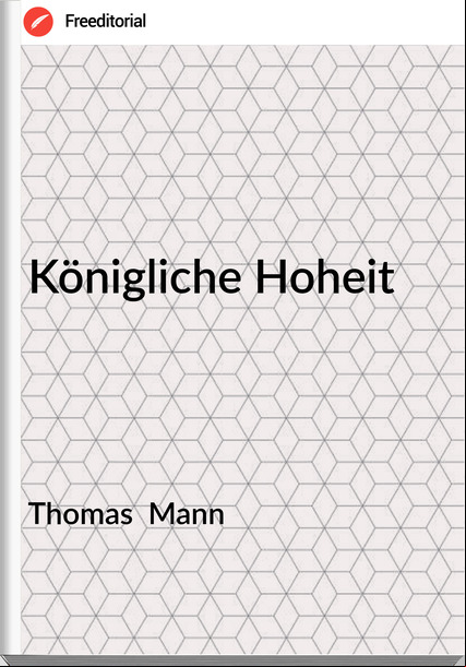 Thomas  Mann - Königliche Hoheit