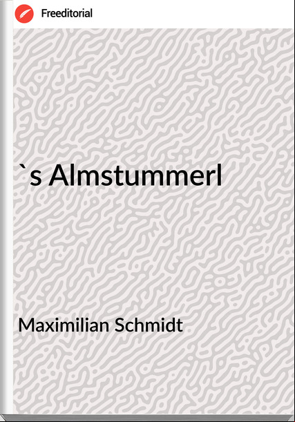 Maximilian Schmidt - 's Almstummerl
