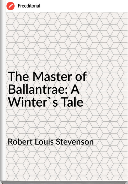 Robert Louis Stevenson - The Master of Ballantrae: A Winter's Tale