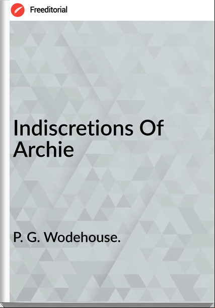P. G. Wodehouse. Indiscretions Of Archie
