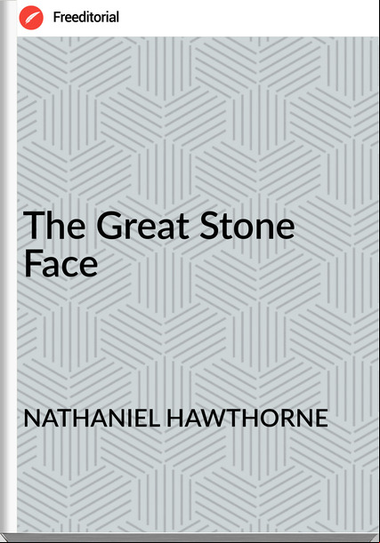 NATHANIEL HAWTHORNE - The Great Stone Face
