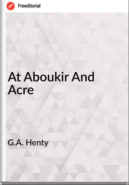 G.A. Henty - At Aboukir And Acre