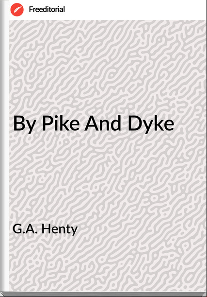 G.A. Henty - By Pike And Dyke