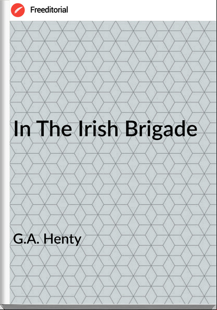 G.A. Henty - In The Irish Brigade