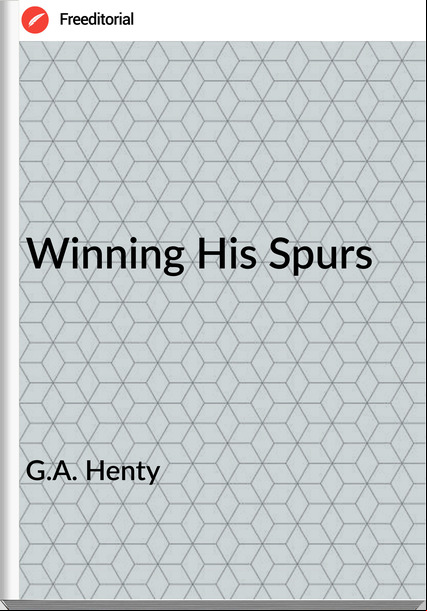 G.A. Henty - Winning His Spurs