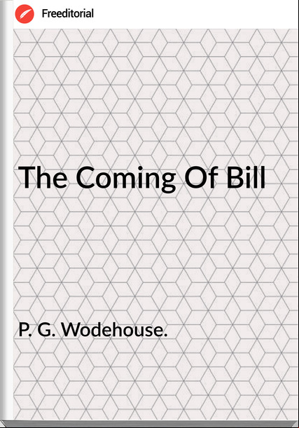 P. G. Wodehouse. The Coming Of Bill