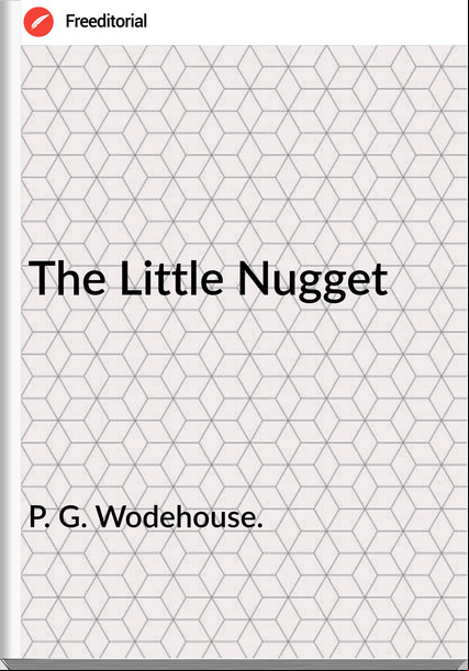 P. G. Wodehouse. The Little Nugget