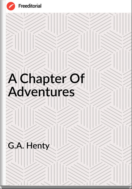 G.A. Henty - A Chapter Of Adventures