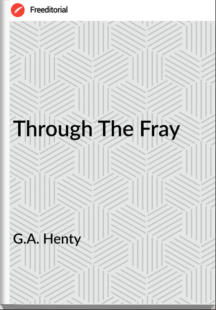 G.A. Henty - Through The Fray