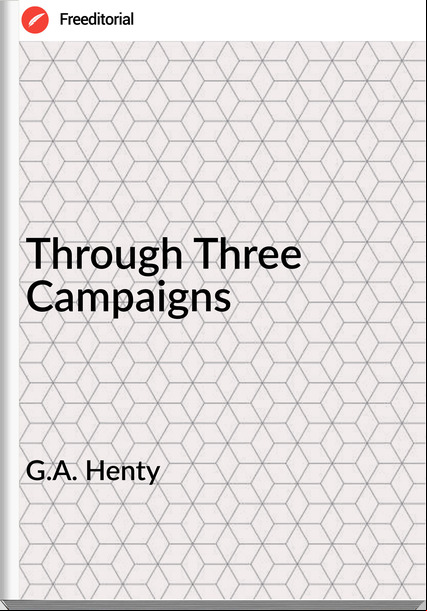 G.A. Henty - Through Three Campaigns
