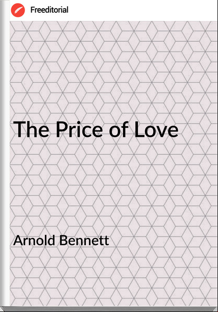 Arnold Bennett - The Price of Love