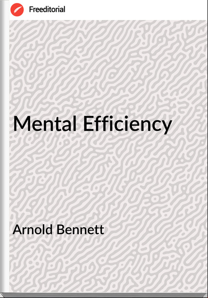 Arnold Bennett - Mental Efficiency