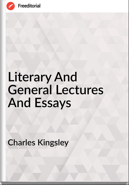 Charles Kingsley - Literary And General Lectures And Essays