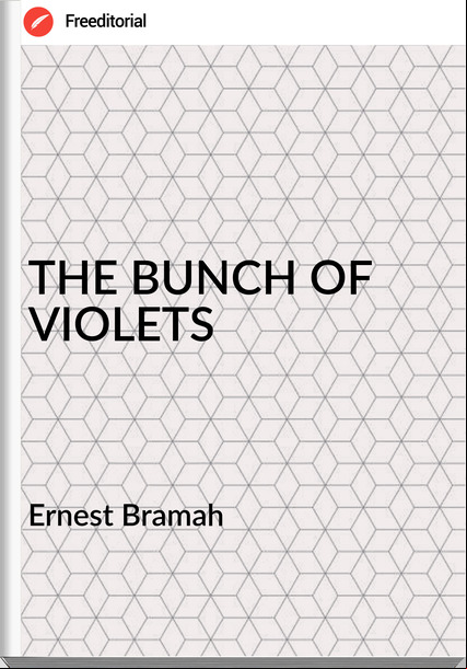 Ernest Bramah THE BUNCH OF VIOLETS