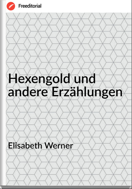 Elisabeth Werner - Hexengold und andere Erzählungen