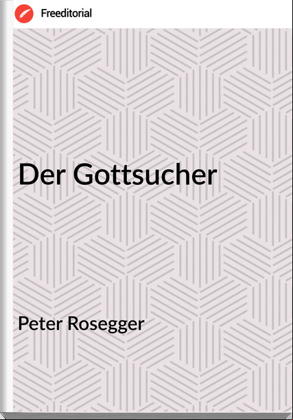 Peter Rosegger - Der Gottsucher