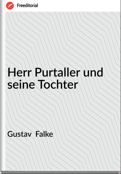 Gustav  Falke - Herr Purtaller und seine Tochter