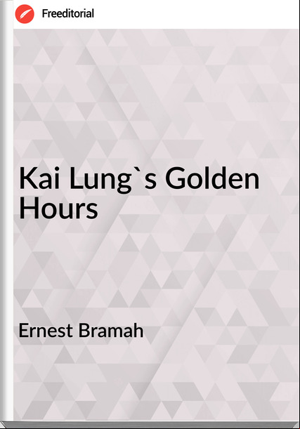 Ernest Bramah - Kai Lung's Golden Hours
