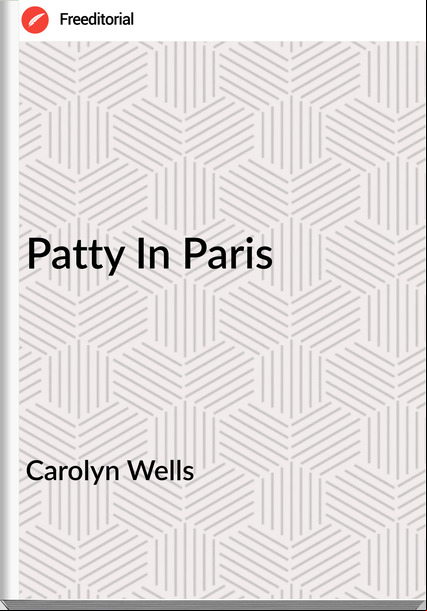 Carolyn Wells - Patty In Paris
