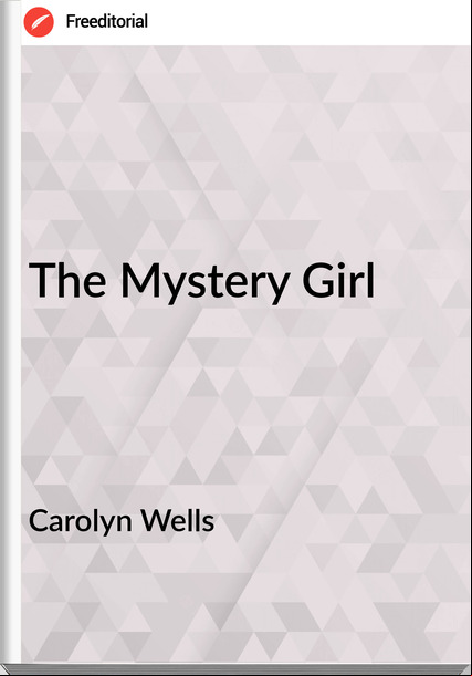 Carolyn Wells - The Mystery Girl
