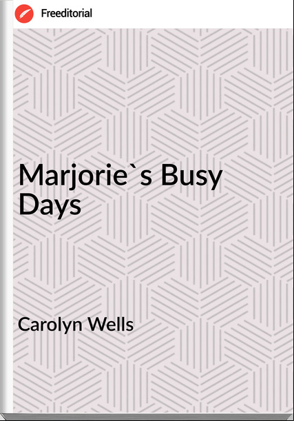 Carolyn Wells Marjorie's Busy Days